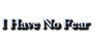 I Have No Fear
