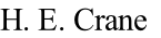 H. E. Crane
