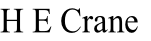 H E Crane
