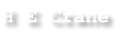 H E Crane
