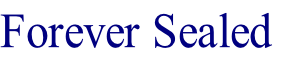 Forever Sealed
