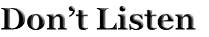 Don’t Listen
