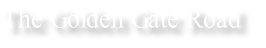 The Golden Gate Road
